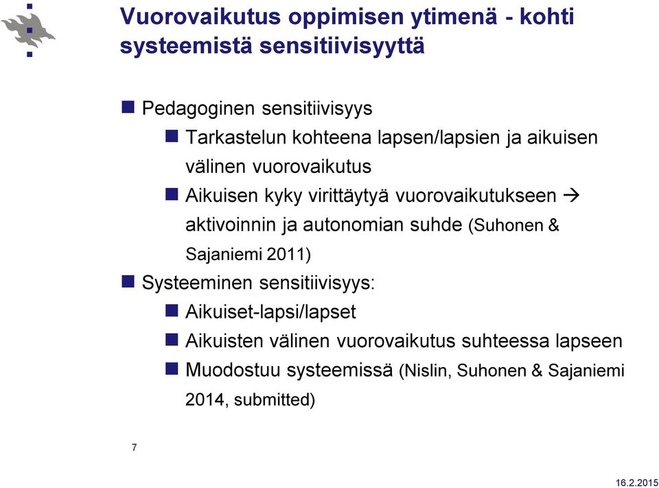 aktivoinnin ja autonomian suhde (Suhonen & Sajaniemi 2011) Systeeminen sensitiivisyys: Aikuiset-lapsi/lapset