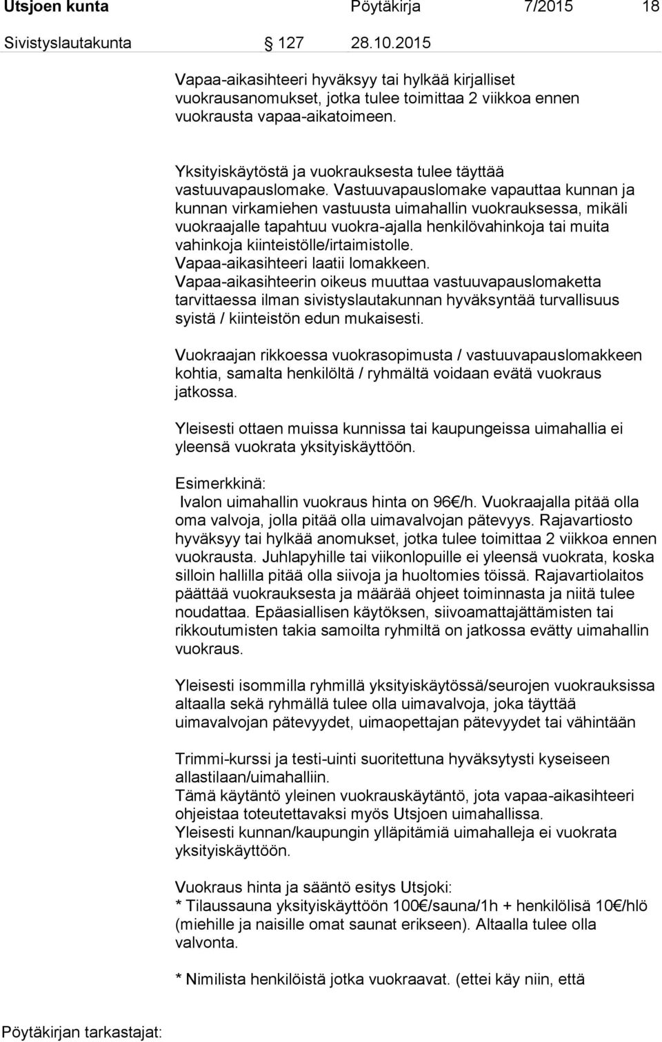 Yksityiskäytöstä ja vuokrauksesta tulee täyttää vastuuvapauslomake.