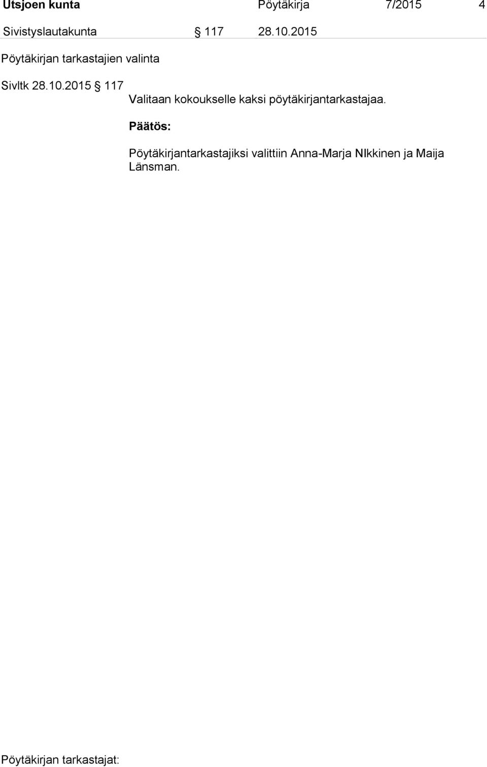 Pöytäkirjantarkastajiksi valittiin Anna-Marja NIkkinen ja