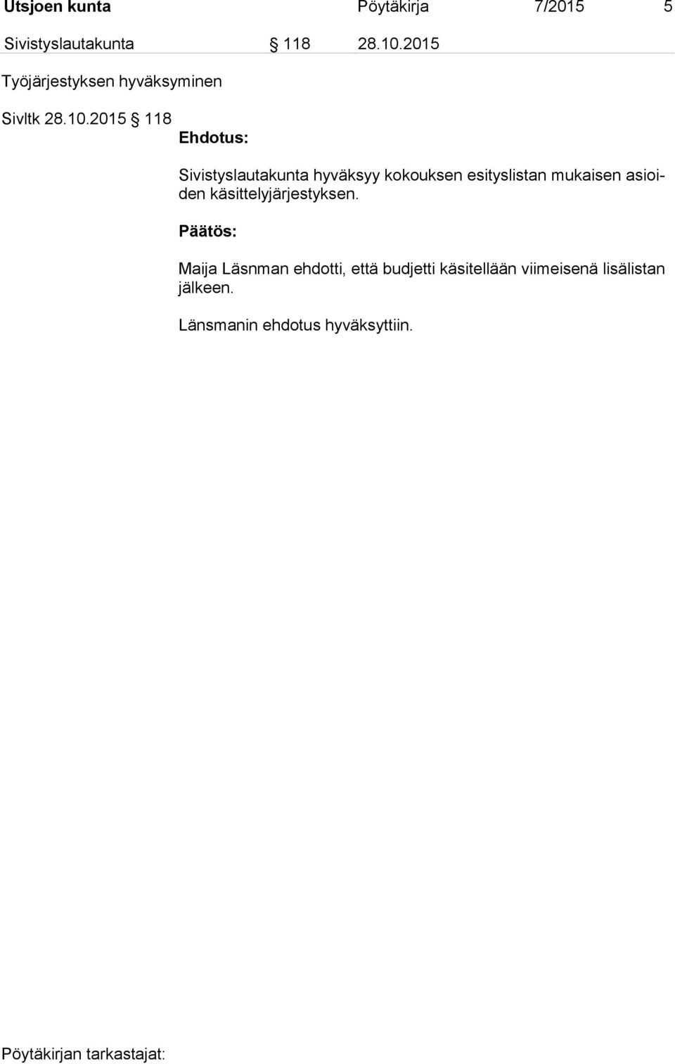 2015 118 Ehdotus: Sivistyslautakunta hyväksyy kokouksen esityslistan mukaisen