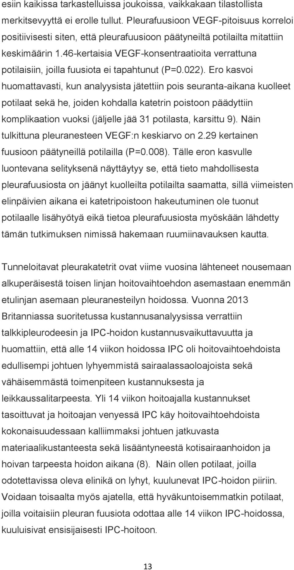 46-kertaisia VEGF-konsentraatioita verrattuna potilaisiin, joilla fuusiota ei tapahtunut (P=0.022).