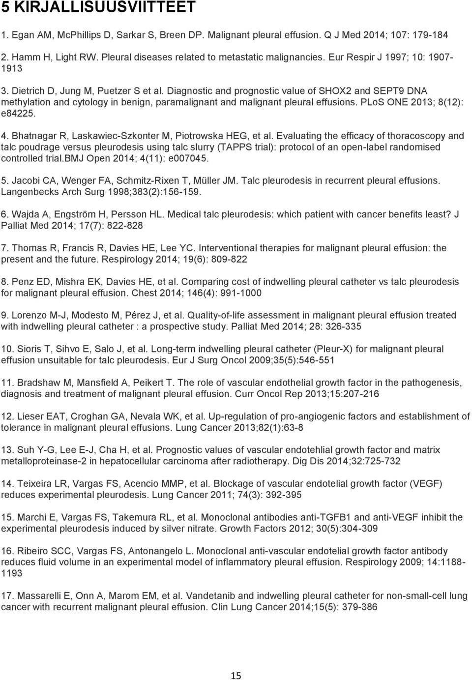 Diagnostic and prognostic value of SHOX2 and SEPT9 DNA methylation and cytology in benign, paramalignant and malignant pleural effusions. PLoS ONE 2013; 8(12): e84225. 4.
