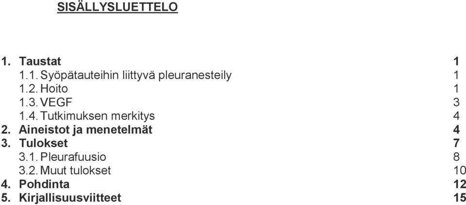 Aineistot ja menetelmät 4 3. Tulokset 7 3.1. Pleurafuusio 8 3.2.