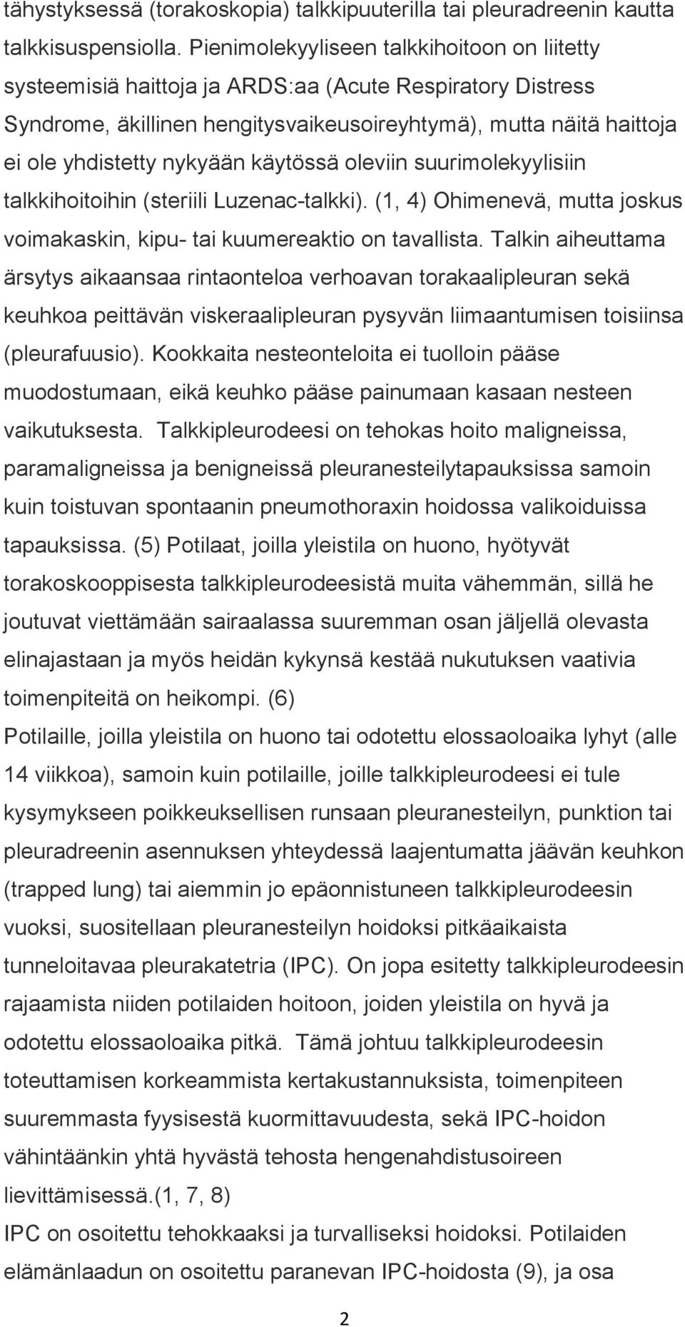 käytössä oleviin suurimolekyylisiin talkkihoitoihin (steriili Luzenac-talkki). (1, 4) Ohimenevä, mutta joskus voimakaskin, kipu- tai kuumereaktio on tavallista.