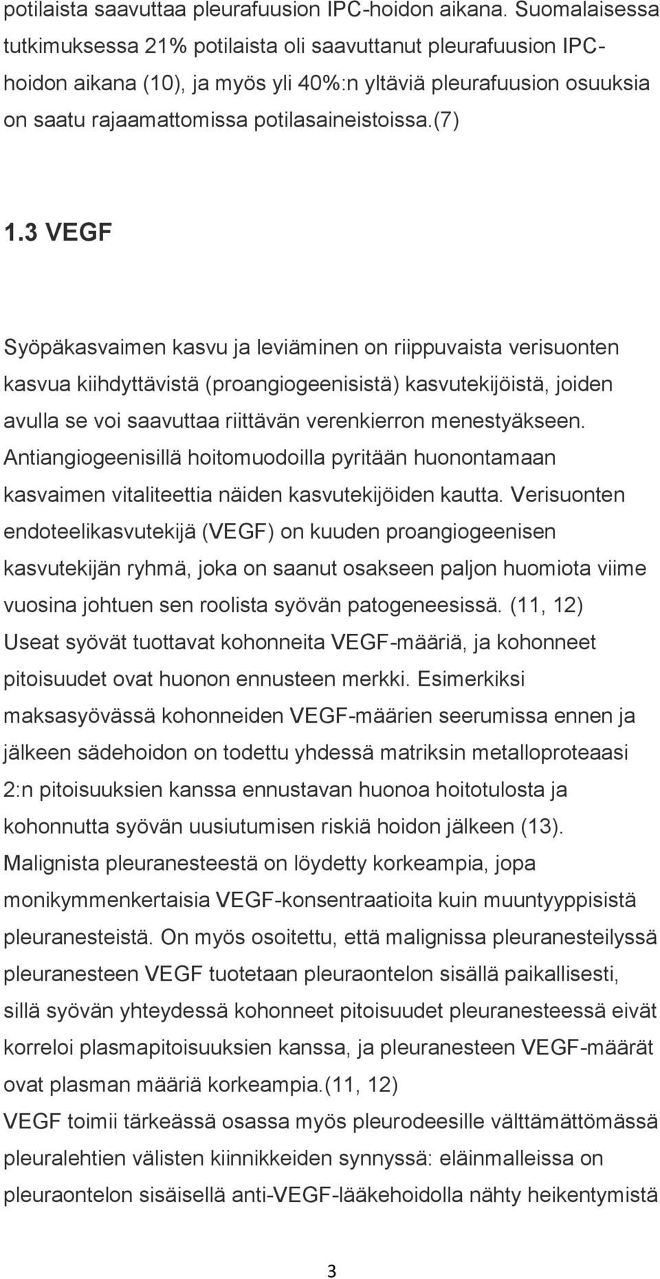 3 VEGF Syöpäkasvaimen kasvu ja leviäminen on riippuvaista verisuonten kasvua kiihdyttävistä (proangiogeenisistä) kasvutekijöistä, joiden avulla se voi saavuttaa riittävän verenkierron menestyäkseen.