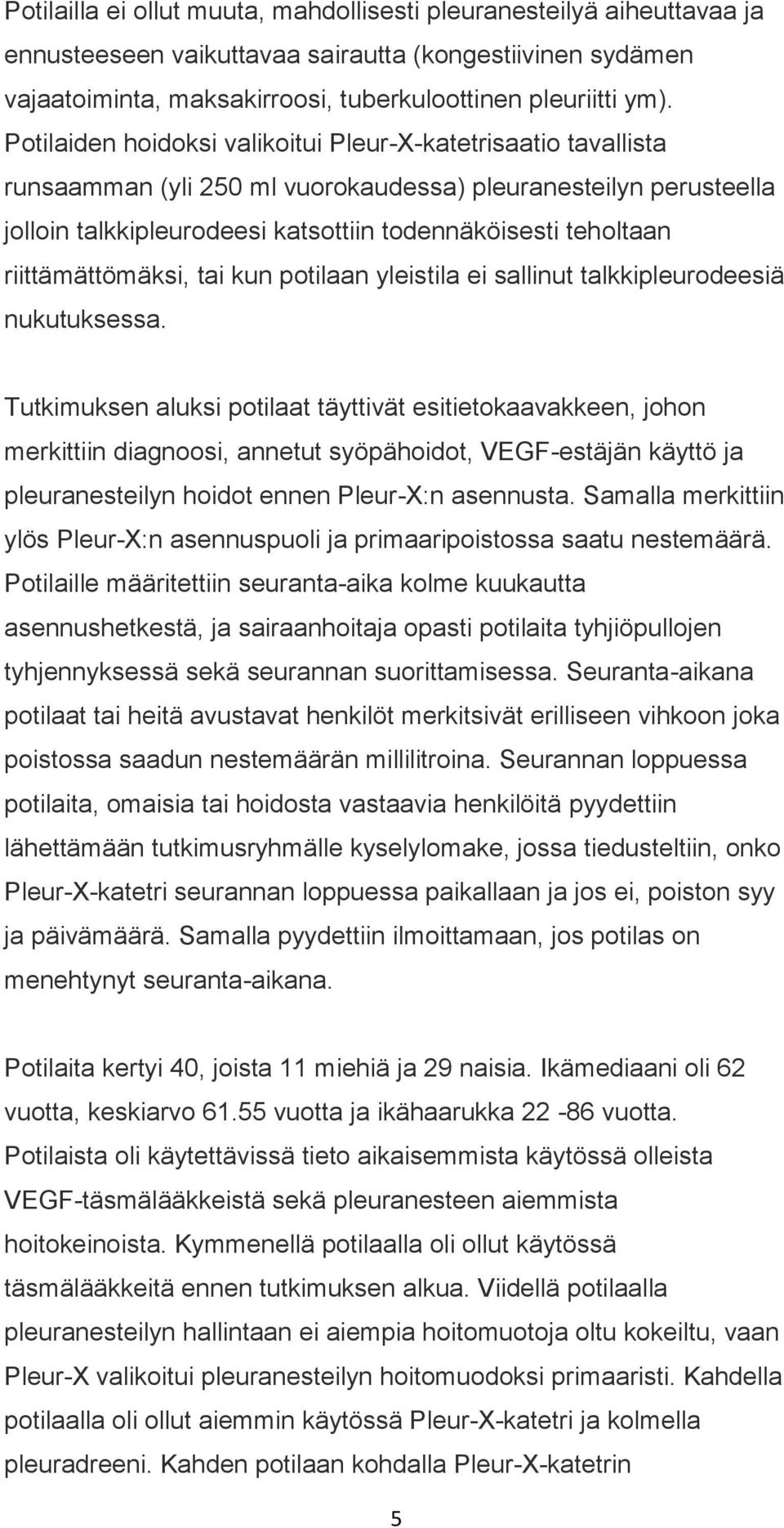 riittämättömäksi, tai kun potilaan yleistila ei sallinut talkkipleurodeesiä nukutuksessa.