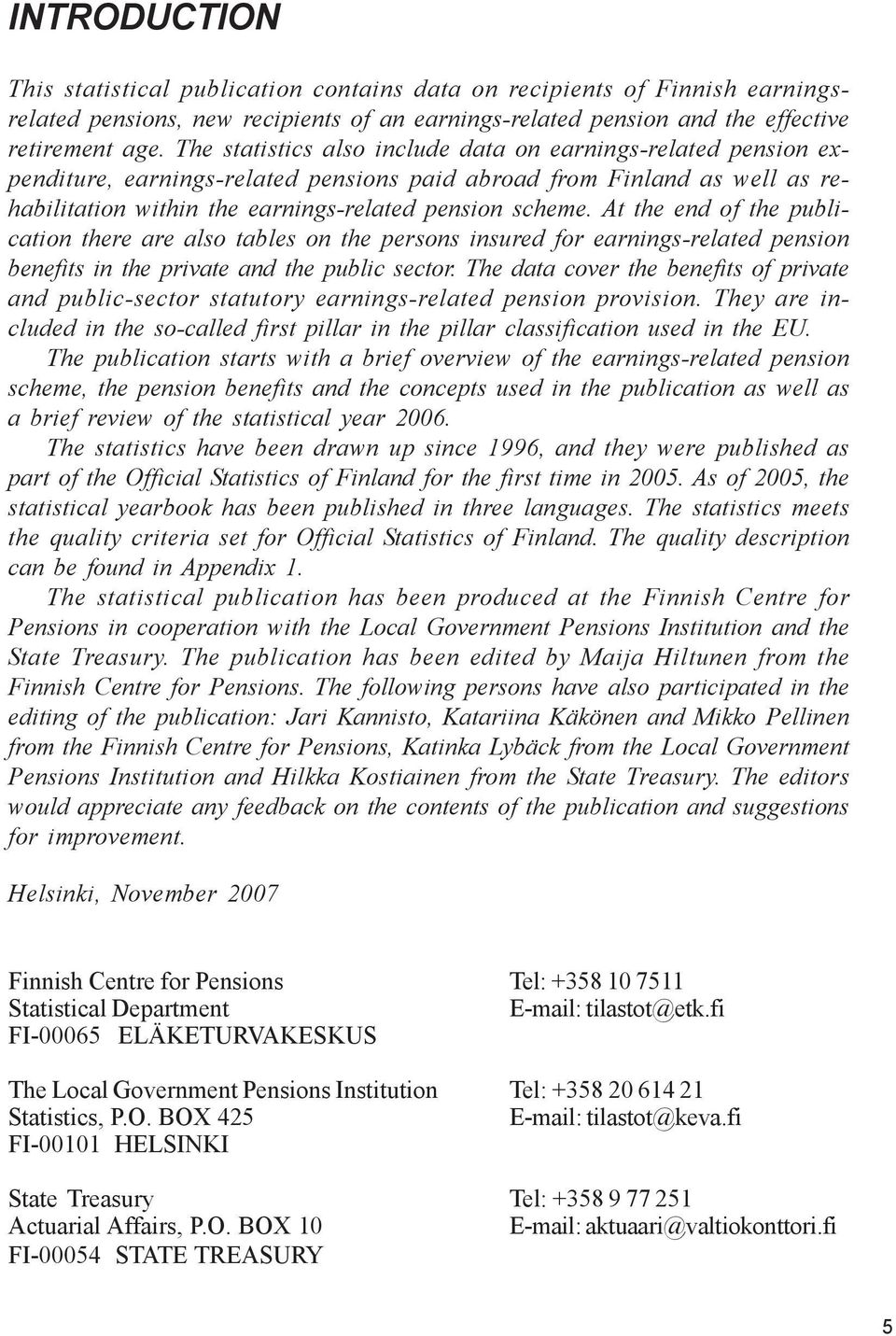 At the end of the publication there are also tables on the persons insured for earnings-related pension benefits in the private and the public sector.