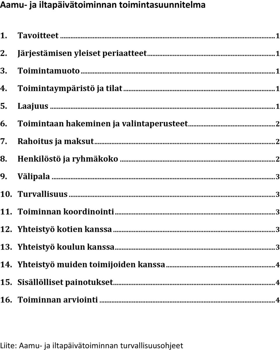 Henkilöstö ja ryhmäkoko... 2 9. Välipala... 3 10. Turvallisuus... 3 11. Toiminnan koordinointi... 3 12. Yhteistyö kotien kanssa... 3 13.