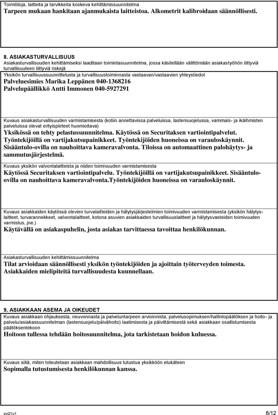 turvallisuussuunnittelusta ja turvallisuustoiminnasta vastaavan/vastaavien yhteystiedot Palveluesimies Marika Leppänen 040-1368216 Palvelupäällikkö Antti Immonen 040-5927291 Kuvaus