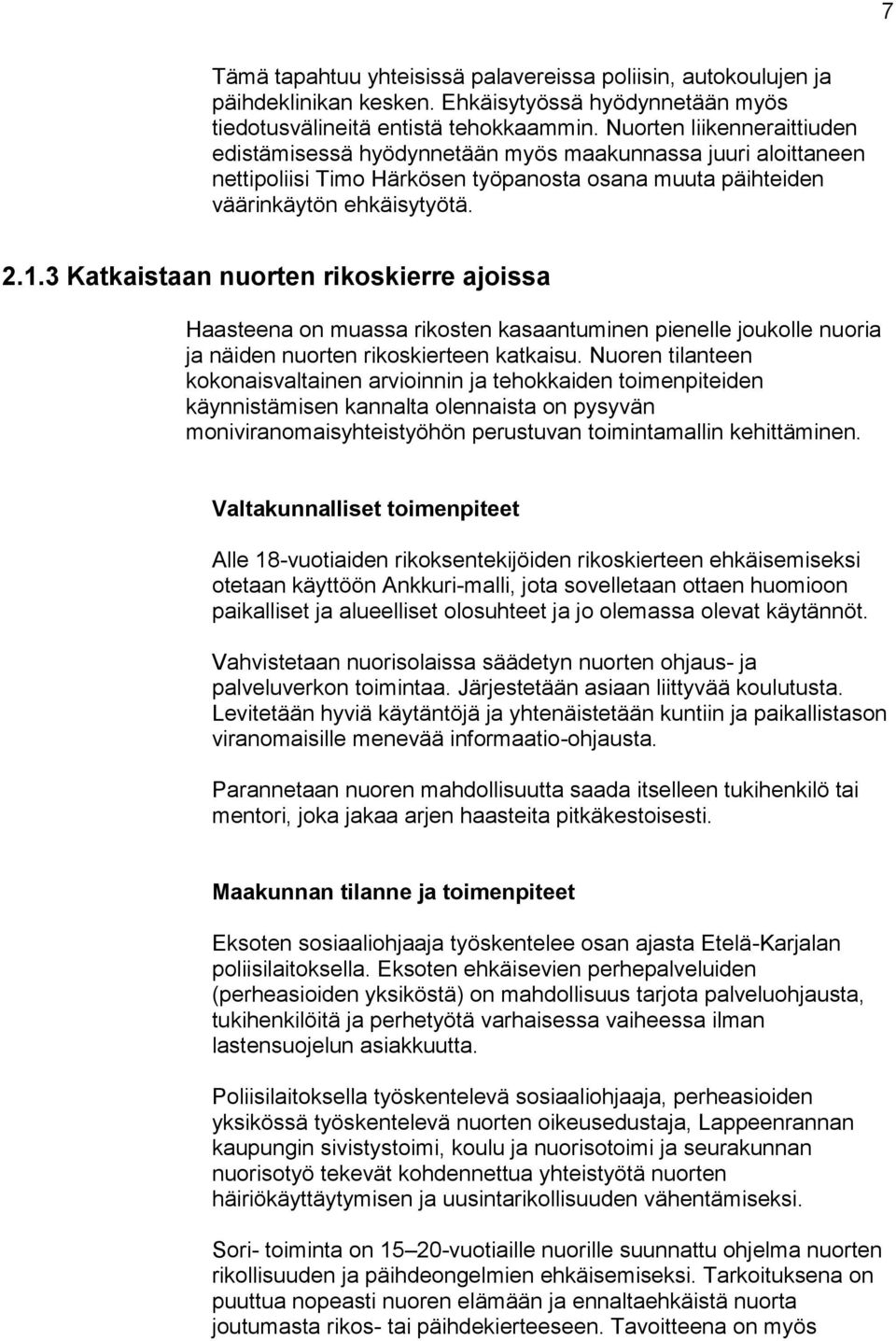 3 Katkaistaan nuorten rikoskierre ajoissa Haasteena on muassa rikosten kasaantuminen pienelle joukolle nuoria ja näiden nuorten rikoskierteen katkaisu.