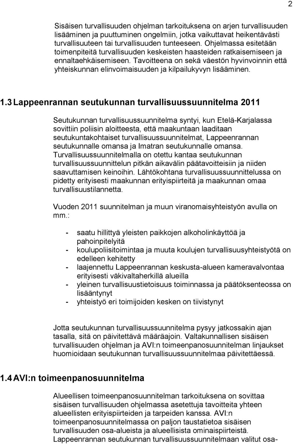 Tavoitteena on sekä väestön hyvinvoinnin että yhteiskunnan elinvoimaisuuden ja kilpailukyvyn lisääminen. 1.