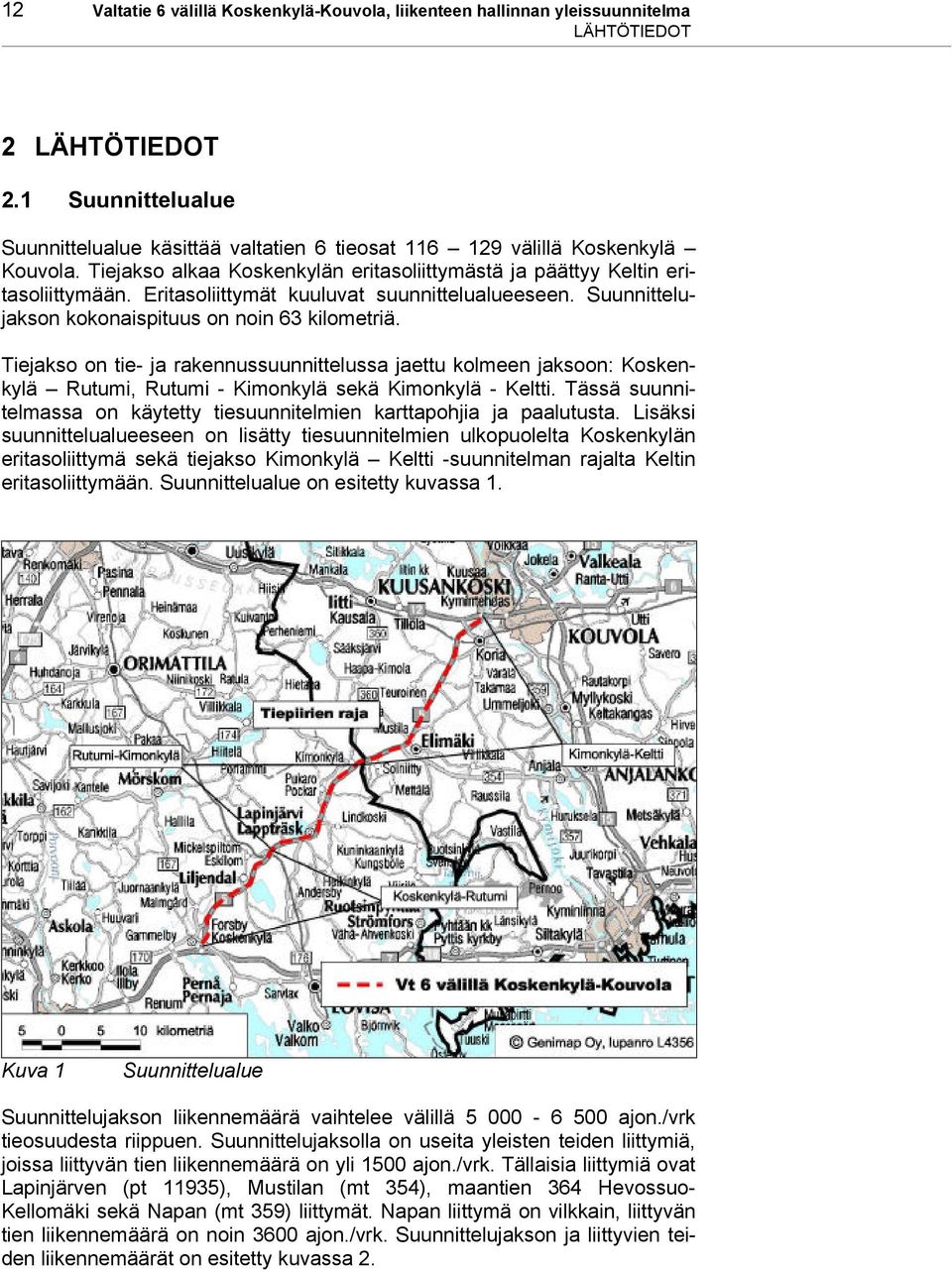 Eritasoliittymät kuuluvat suunnittelualueeseen. Suunnittelujakson kokonaispituus on noin 63 kilometriä.