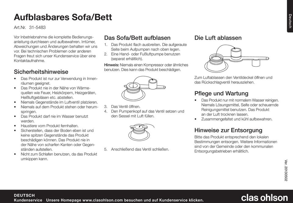 Das Produkt nie in der Nähe von Wärmequellen wie Feuer, Heizkörpern, Heizgeräten, Heißluftgebläsen etc. abstellen. Niemals Gegenstände im Luftventil platzieren.