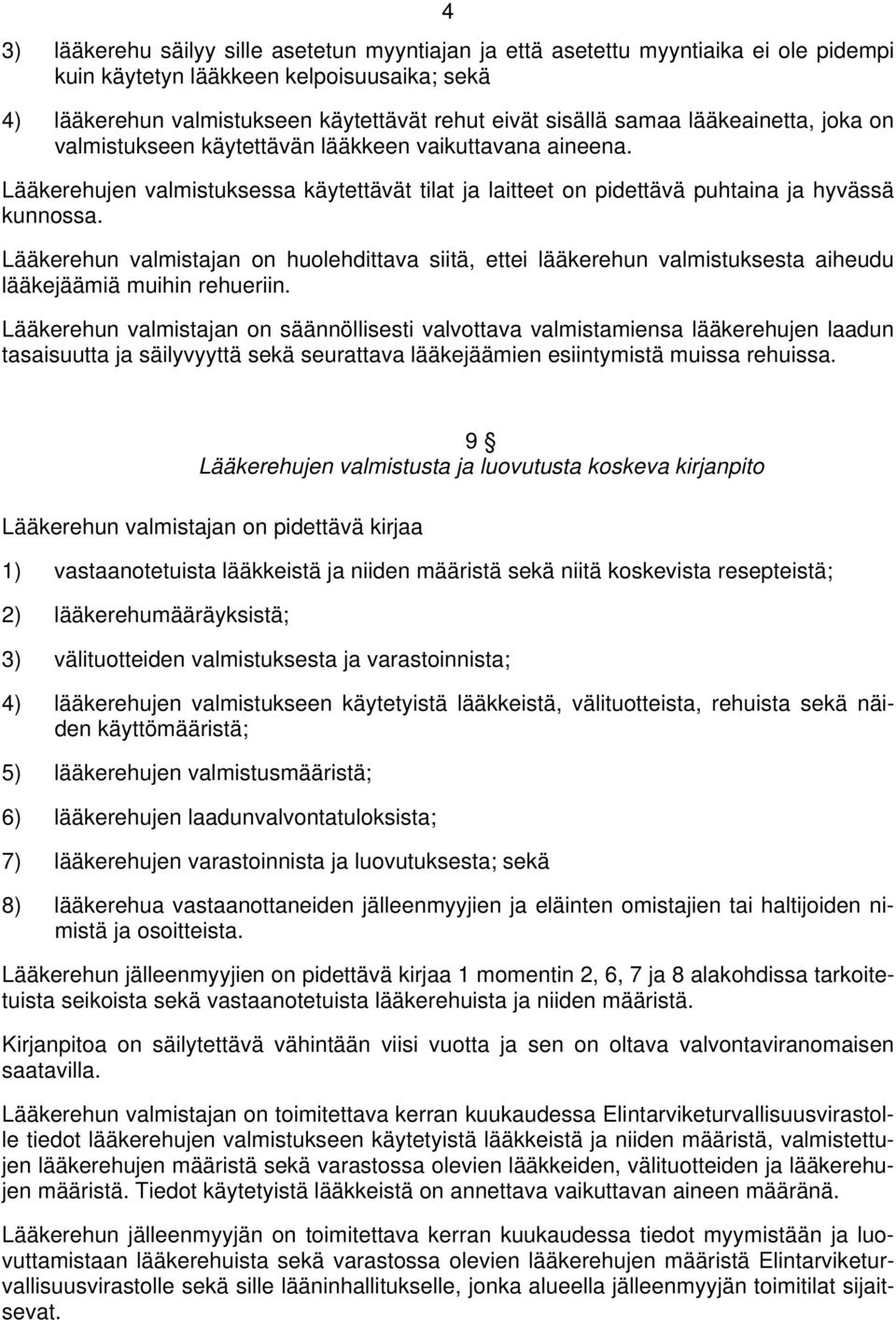 Lääkerehun valmistajan on huolehdittava siitä, ettei lääkerehun valmistuksesta aiheudu lääkejäämiä muihin rehueriin.