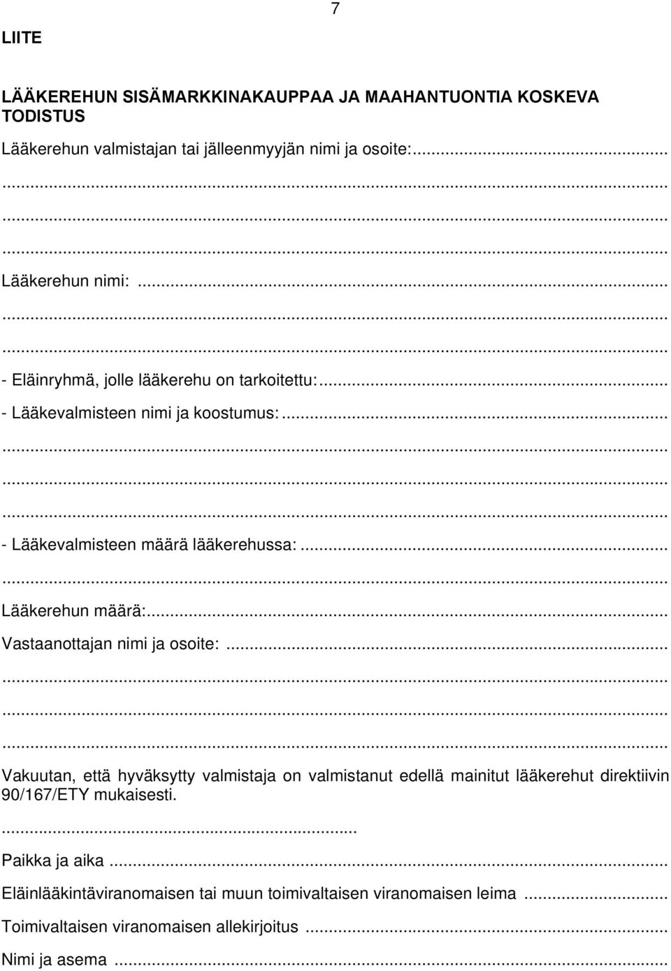 .. Vastaanottajan nimi ja osoite:... Vakuutan, että hyväksytty valmistaja on valmistanut edellä mainitut lääkerehut direktiivin 90/167/ETY mukaisesti.