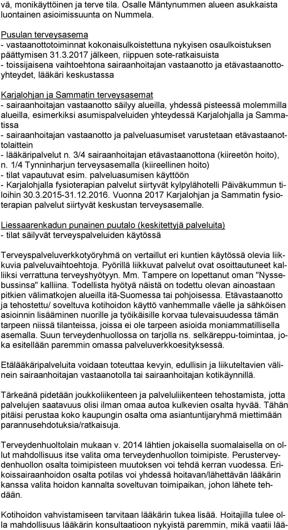 .3.2017 jälkeen, riippuen sote-ratkaisuista - toissijaisena vaihtoehtona sairaanhoitajan vastaanotto ja etä vas taan ot toyh tey det, lääkäri keskustassa Karjalohjan ja Sammatin terveysasemat -