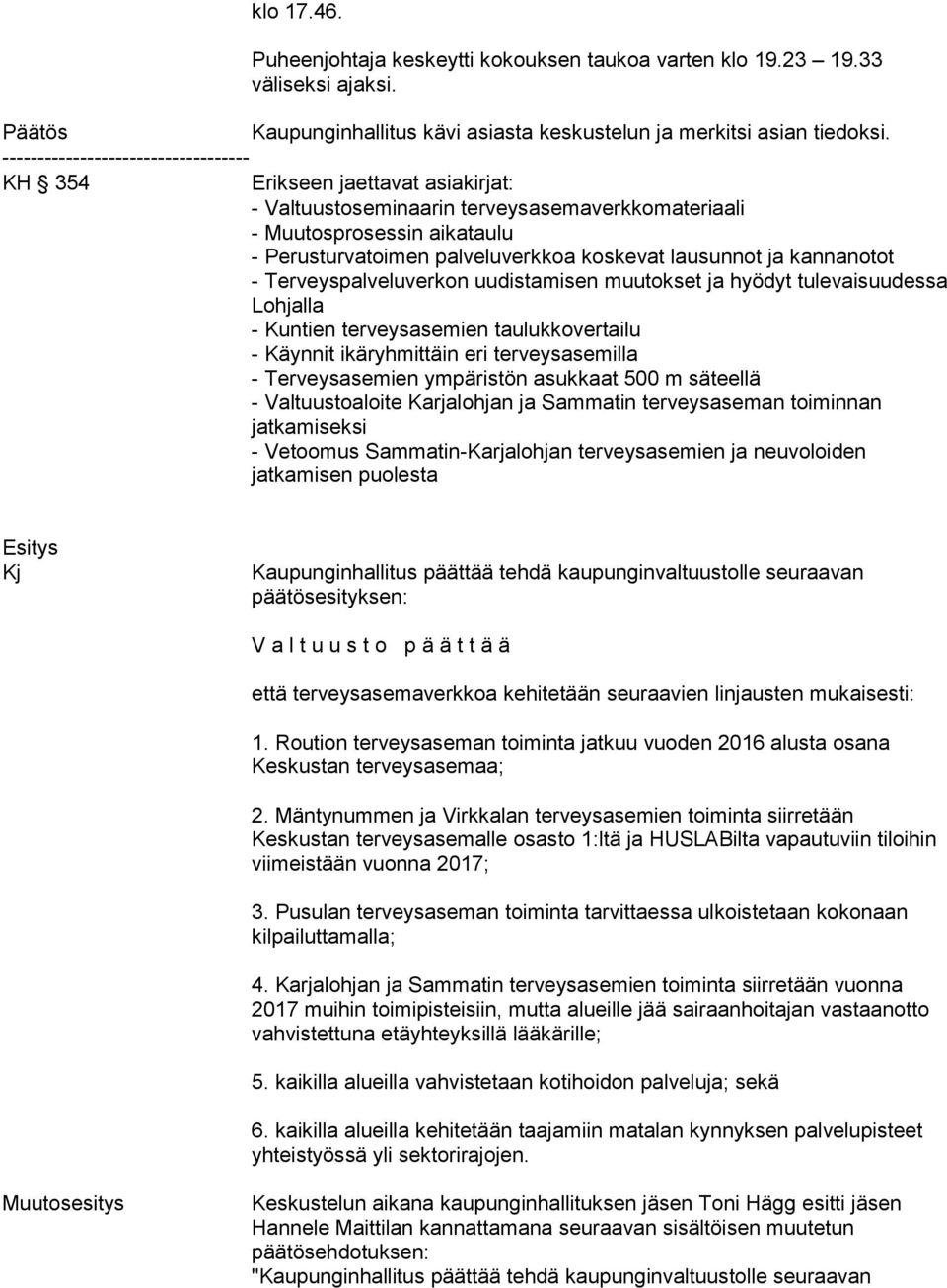 lausunnot ja kannanotot - Terveyspalveluverkon uudistamisen muutokset ja hyödyt tulevaisuudessa Lohjalla - Kuntien terveysasemien taulukkovertailu - Käynnit ikäryhmittäin eri terveysasemilla -