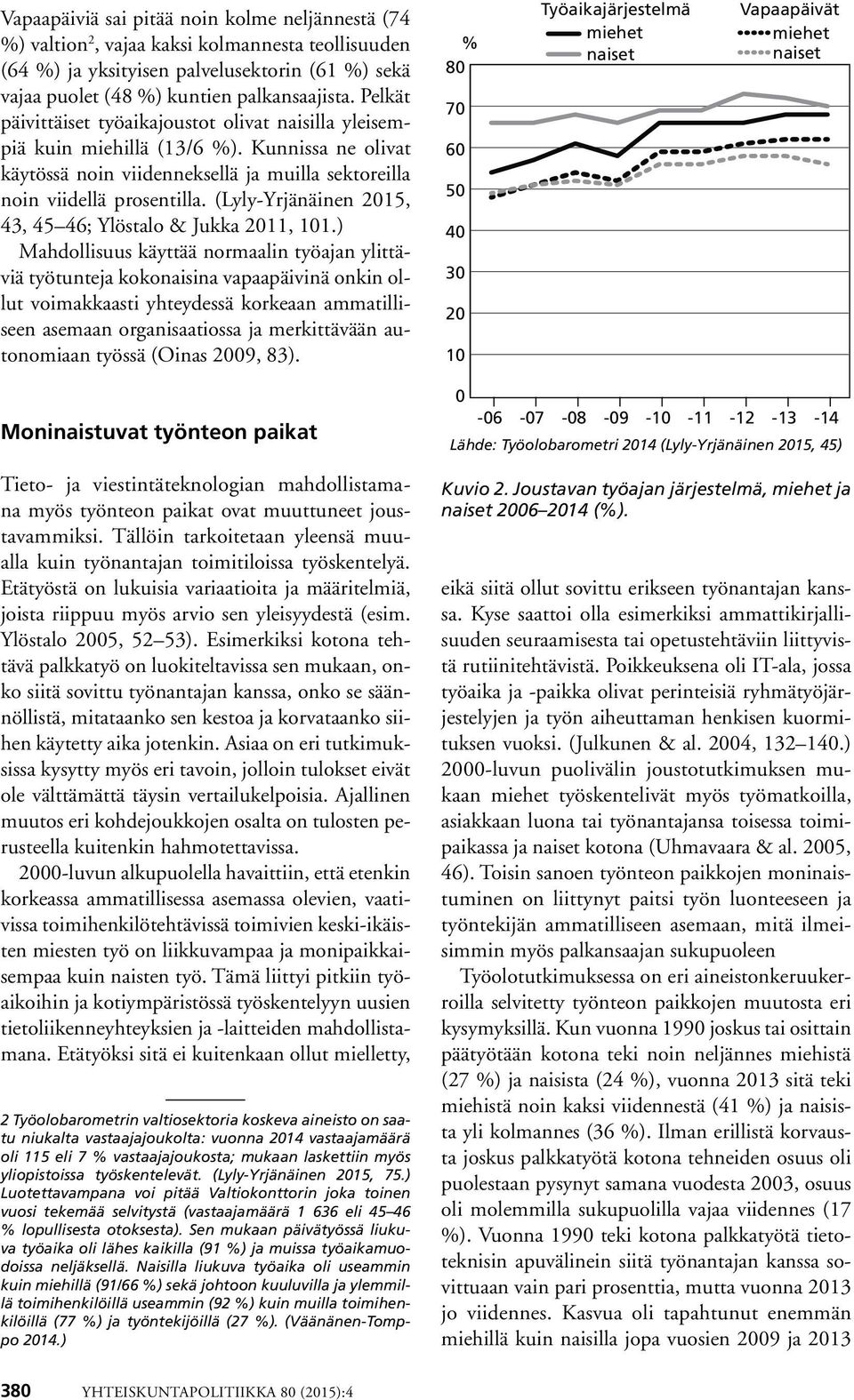 (Lyly-Yrjänäinen 2015, 43, 45 46; Ylöstalo & Jukka 2011, 101.