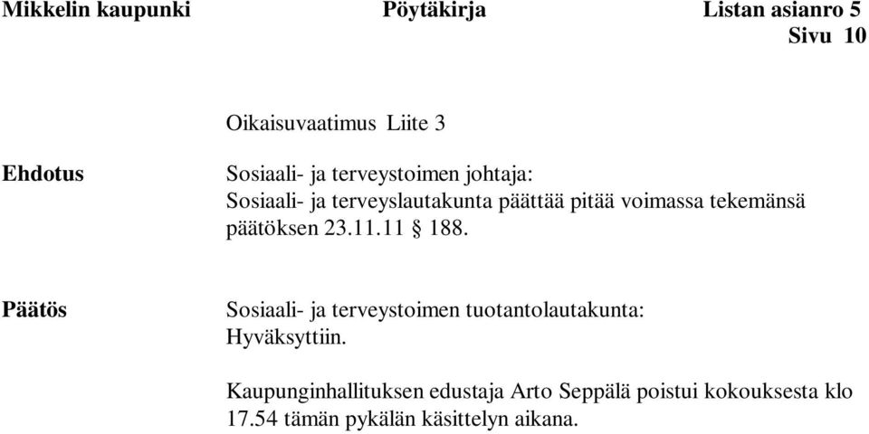 tekemänsä päätöksen 23.11.11 188. : Hyväksyttiin.