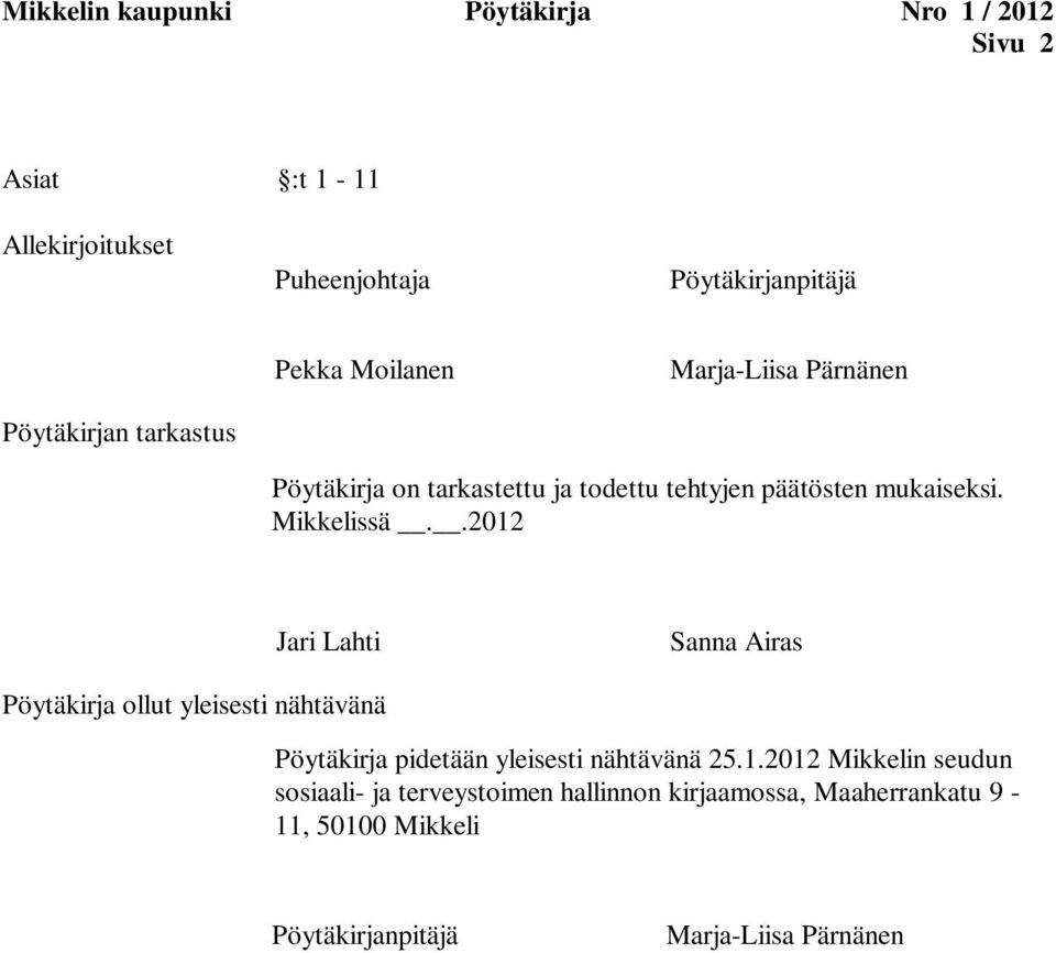 .2012 Jari Lahti Sanna Airas Pöytäkirja ollut yleisesti nähtävänä Pöytäkirja pidetään yleisesti nähtävänä 25.1.2012 Mikkelin