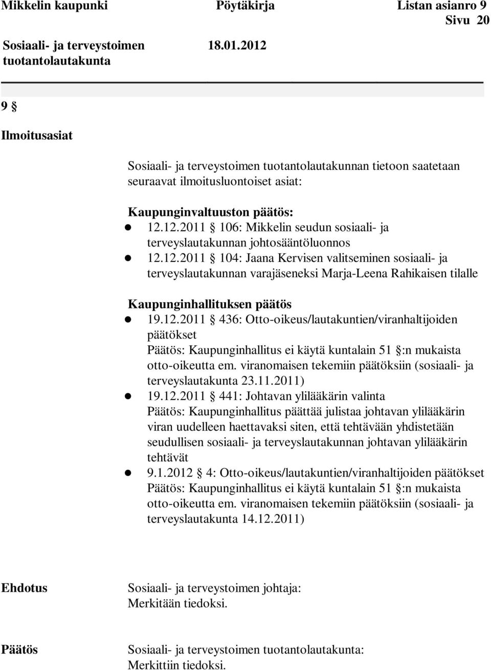 12.2011 436: Otto-oikeus/lautakuntien/viranhaltijoiden päätökset : Kaupunginhallitus ei käytä kuntalain 51 :n mukaista otto-oikeutta em.