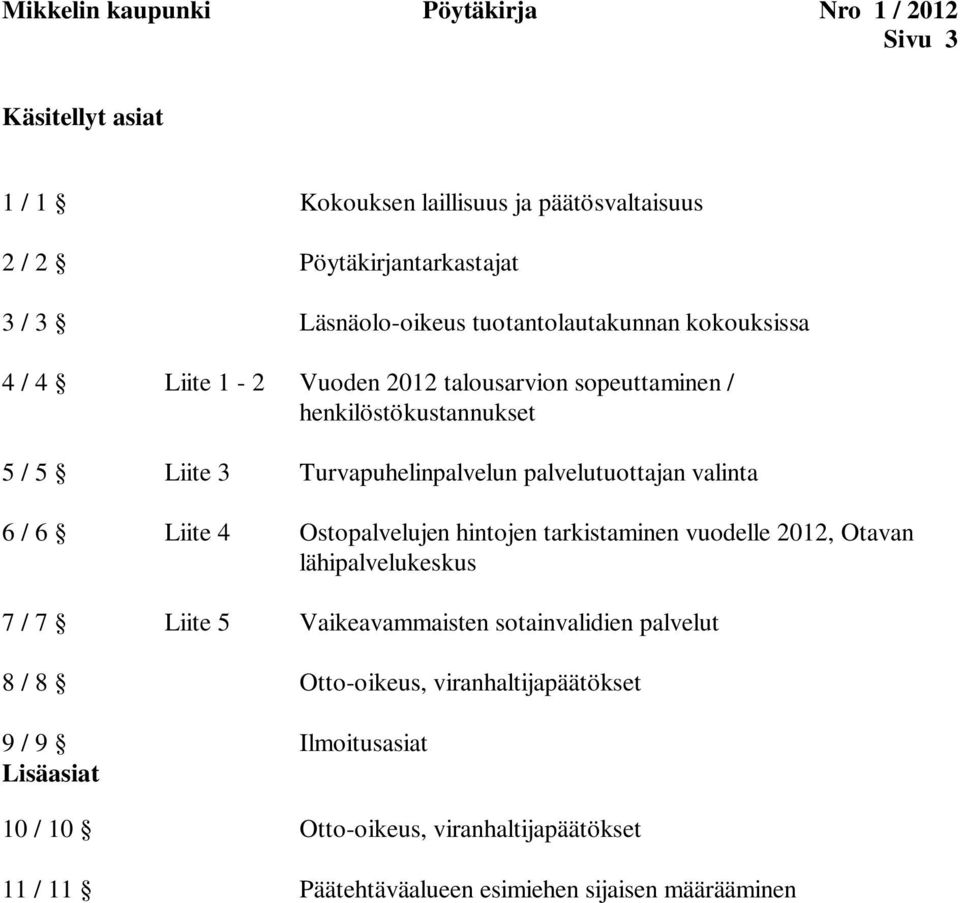 palvelutuottajan valinta 6 / 6 Liite 4 Ostopalvelujen hintojen tarkistaminen vuodelle 2012, Otavan lähipalvelukeskus 7 / 7 Liite 5 Vaikeavammaisten sotainvalidien