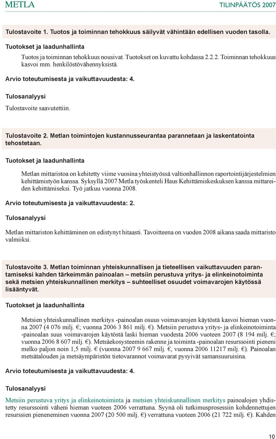 Metlan mittaristoa on kehitetty viime vuosina yhteistyössä valtionhallinnon raportointijärjestelmien kehittämistyön kanssa.