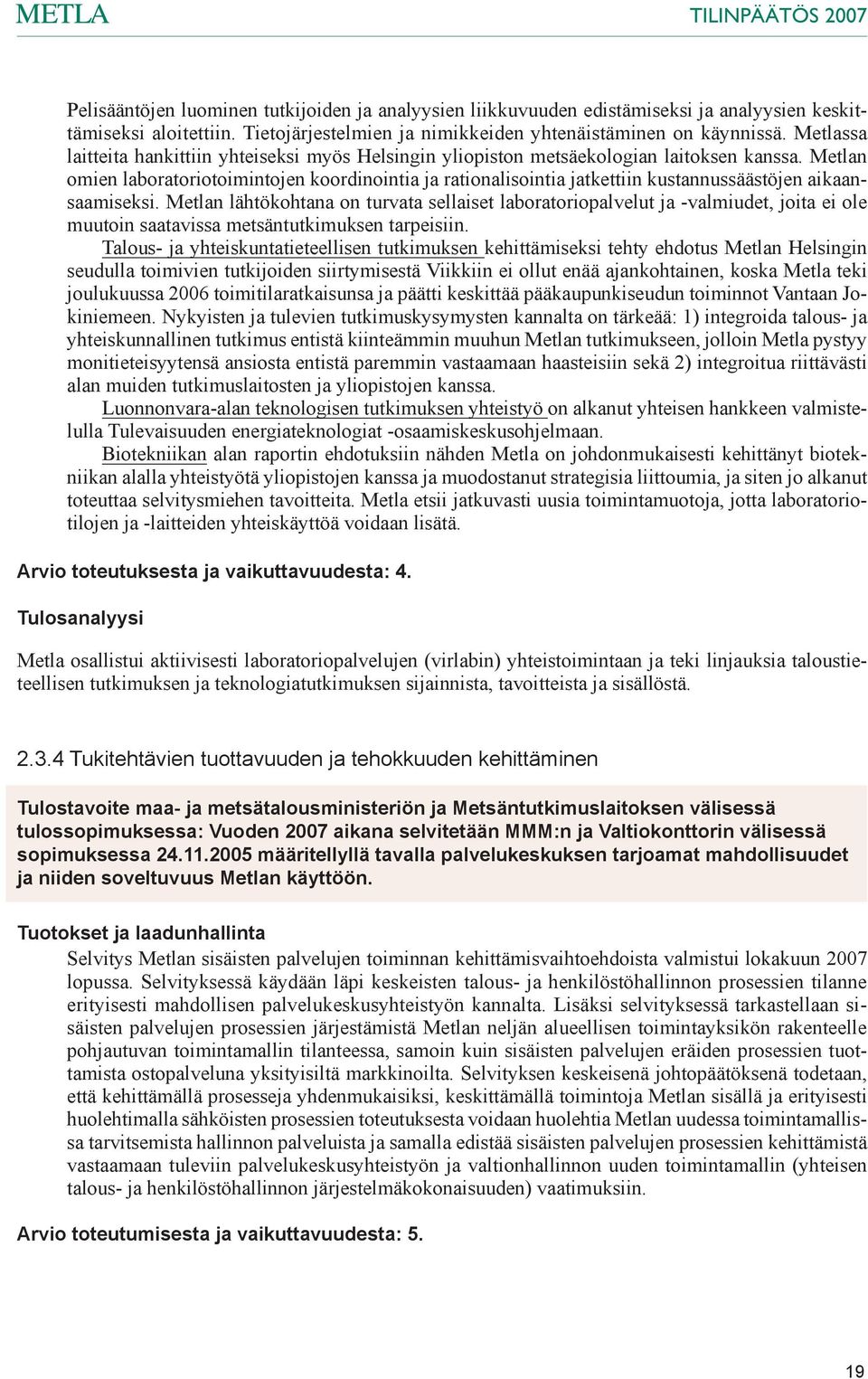 Metlan omien laboratoriotoimintojen koordinointia ja rationalisointia jatkettiin kustannussäästöjen aikaansaamiseksi.