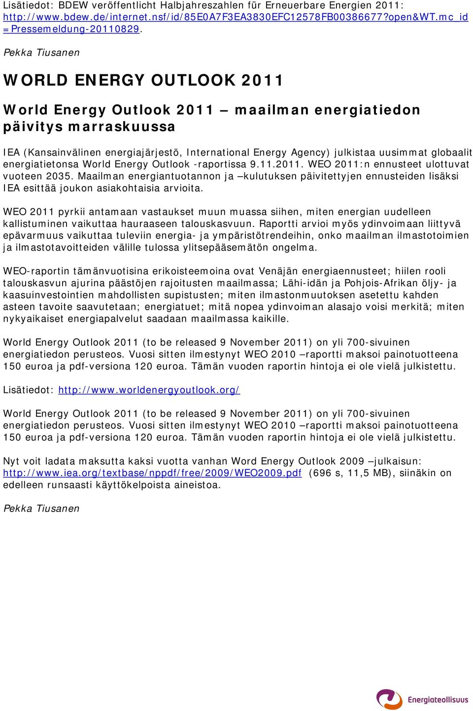 globaalit energiatietonsa World Energy Outlook -raportissa 9.11.2011. WEO 2011:n ennusteet ulottuvat vuoteen 2035.