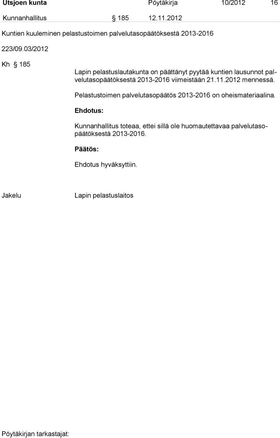 03/2012 Kh 185 Lapin pelastuslautakunta on päättänyt pyytää kuntien lausunnot palvelutasopäätöksestä 2013-2016