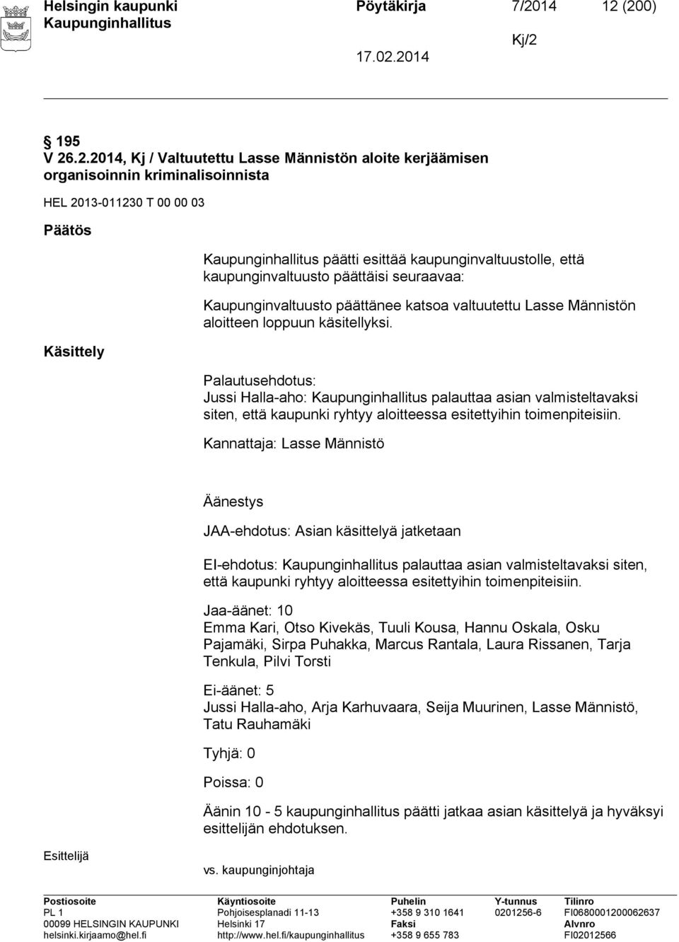 (200) Kj/2 195 V 26.2.2014, Kj / Valtuutettu Lasse Männistön aloite kerjäämisen organisoinnin kriminalisoinnista HEL 2013-011230 T 00 00 03 Päätös Käsittely päätti esittää kaupunginvaltuustolle, että