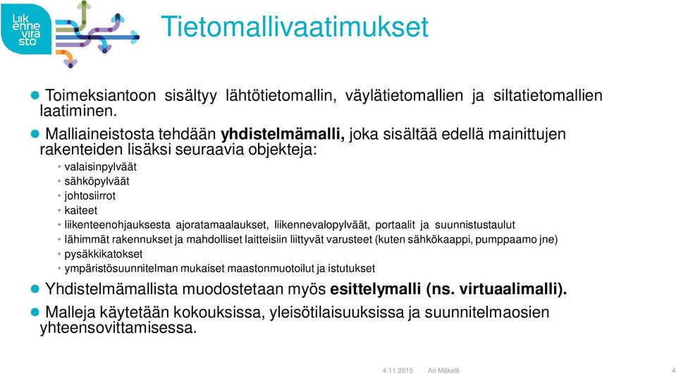 liikenteenohjauksesta ajoratamaalaukset, liikennevalopylväät, portaalit ja suunnistustaulut lähimmät rakennukset ja mahdolliset laitteisiin liittyvät varusteet (kuten sähkökaappi,