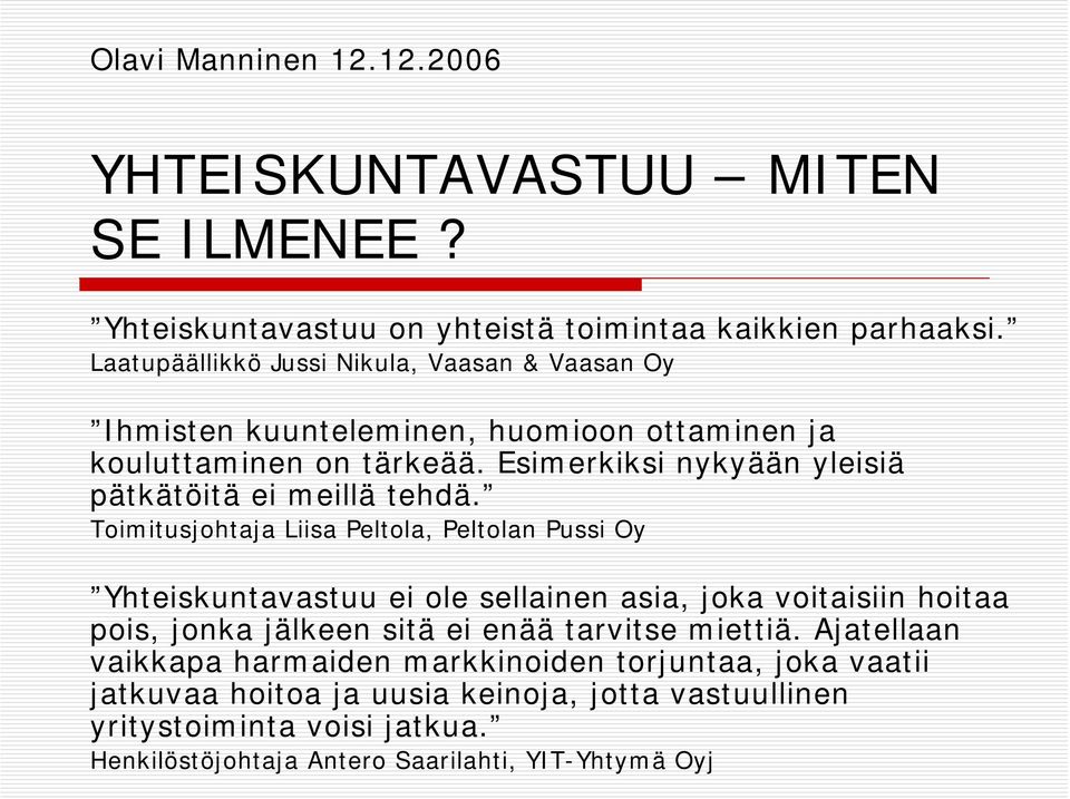 Esimerkiksi nykyään yleisiä pätkätöitä ei meillä tehdä.