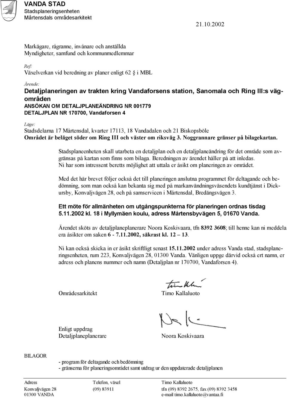 Vandaforsens station, Sanomala och Ring III:s vägområden ANSÖKAN OM DETALJPLANEÄNDRING NR 001779 DETALJPLAN NR 170700, Vandaforsen 4 Läge: Stadsdelarna 17 Mårtensdal, kvarter 17113, 18 Vandadalen och
