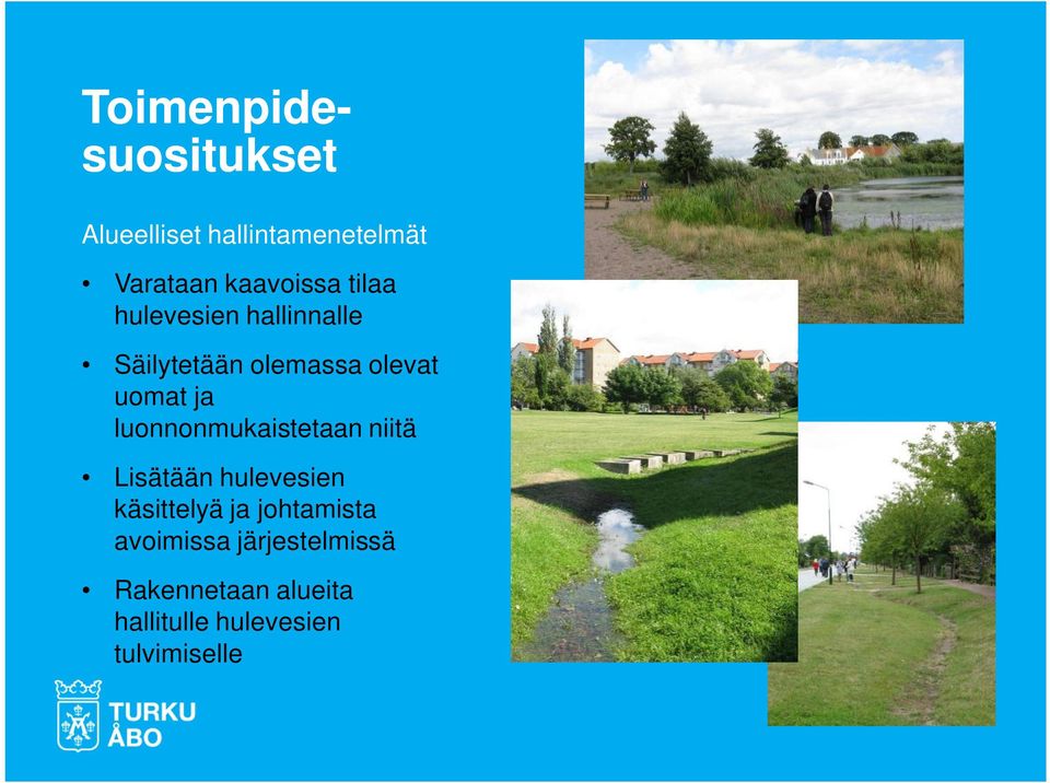 luonnonmukaistetaan niitä Lisätään hulevesien käsittelyä ja johtamista