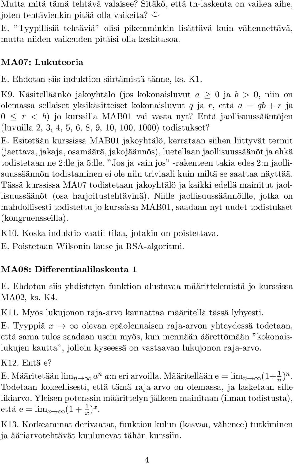 Käsitelläänkö jakoyhtälö (jos kokonaisluvut a 0 ja b > 0, niin on olemassa sellaiset yksikäsitteiset kokonaisluvut q ja r, että a = qb + r ja 0 r < b) jo kurssilla MAB01 vai vasta nyt?