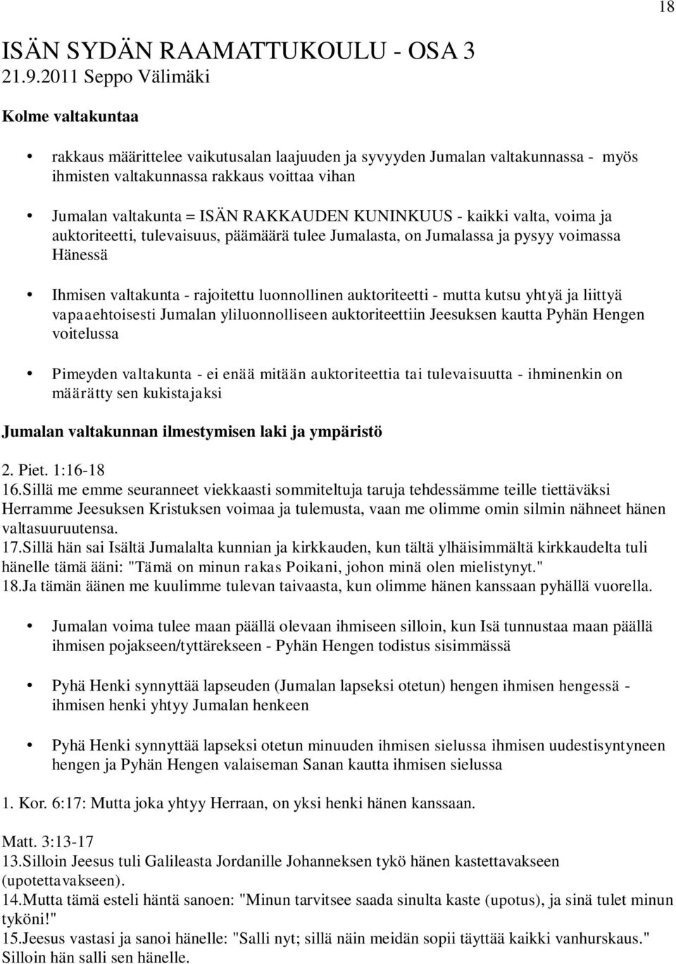 RAKKAUDEN KUNINKUUS - kaikki valta, voima ja auktoriteetti, tulevaisuus, päämäärä tulee Jumalasta, on Jumalassa ja pysyy voimassa Hänessä Ihmisen valtakunta - rajoitettu luonnollinen auktoriteetti -