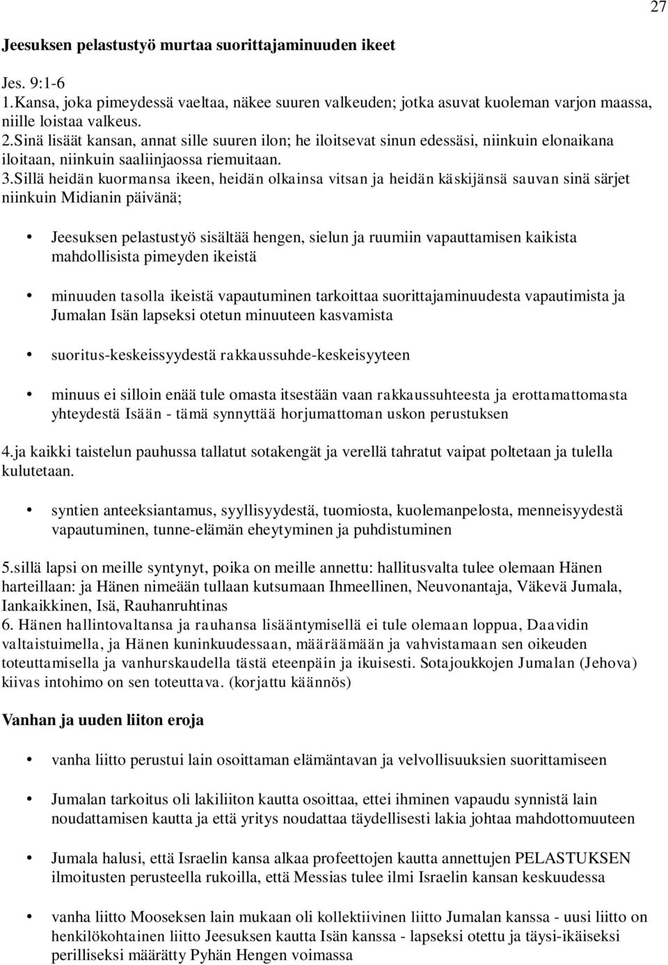 Sillä heidän kuormansa ikeen, heidän olkainsa vitsan ja heidän käskijänsä sauvan sinä särjet niinkuin Midianin päivänä; Jeesuksen pelastustyö sisältää hengen, sielun ja ruumiin vapauttamisen kaikista