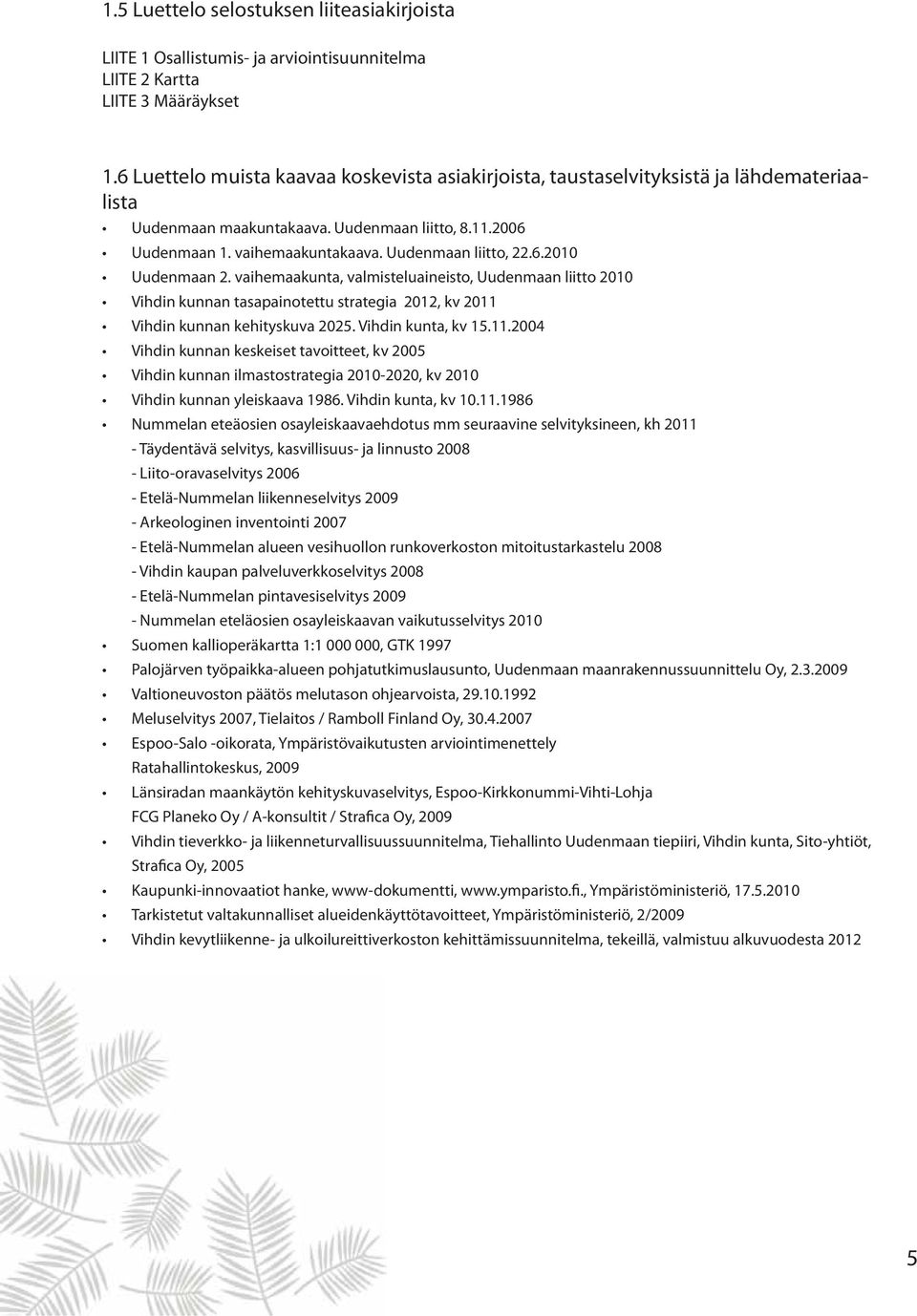 6.2010 Uudenmaan 2. vaihemaakunta, valmisteluaineisto, Uudenmaan liitto 2010 Vihdin kunnan tasapainotettu strategia 2012, kv 2011 