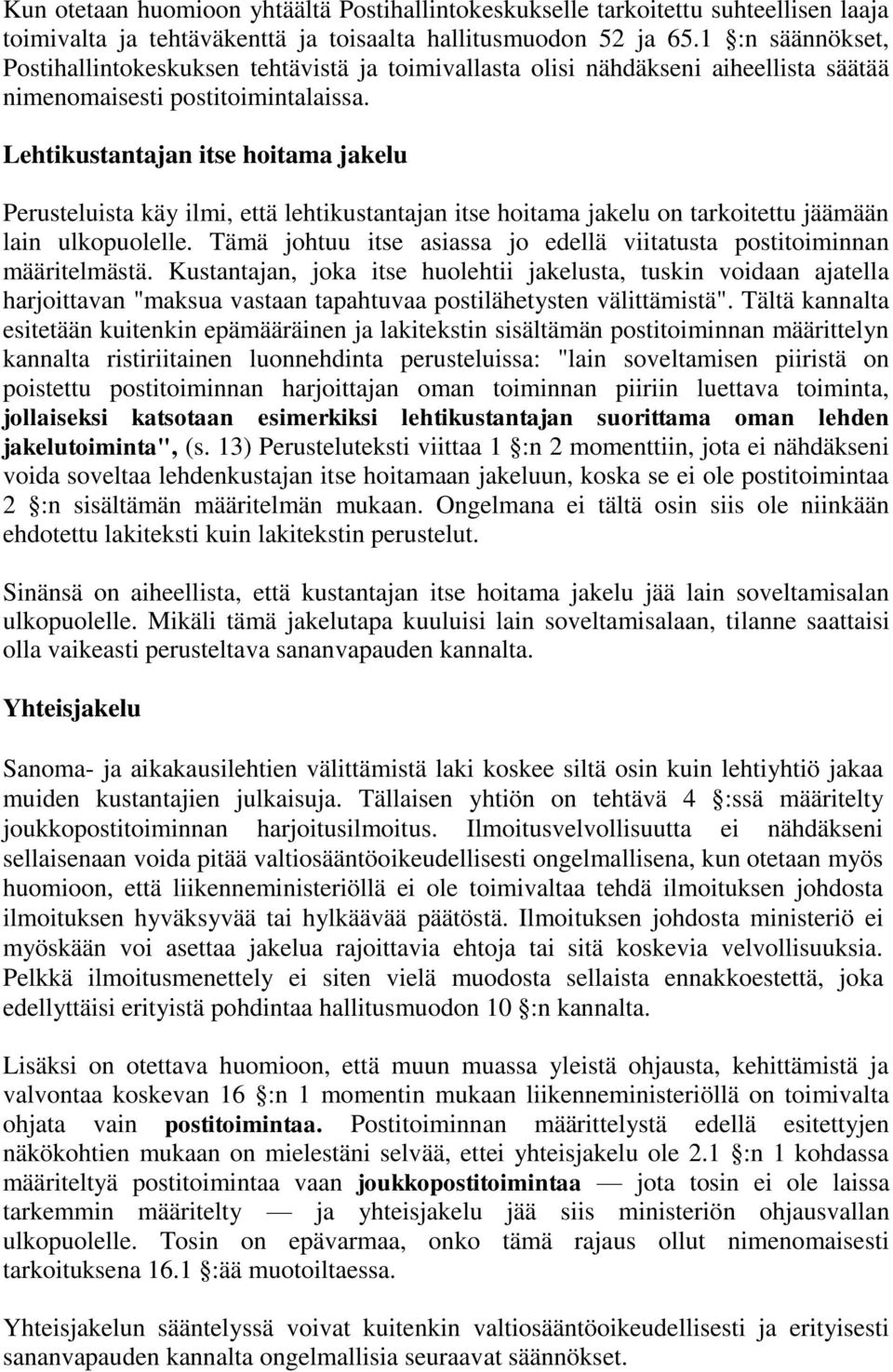 Lehtikustantajan itse hoitama jakelu Perusteluista käy ilmi, että lehtikustantajan itse hoitama jakelu on tarkoitettu jäämään lain ulkopuolelle.