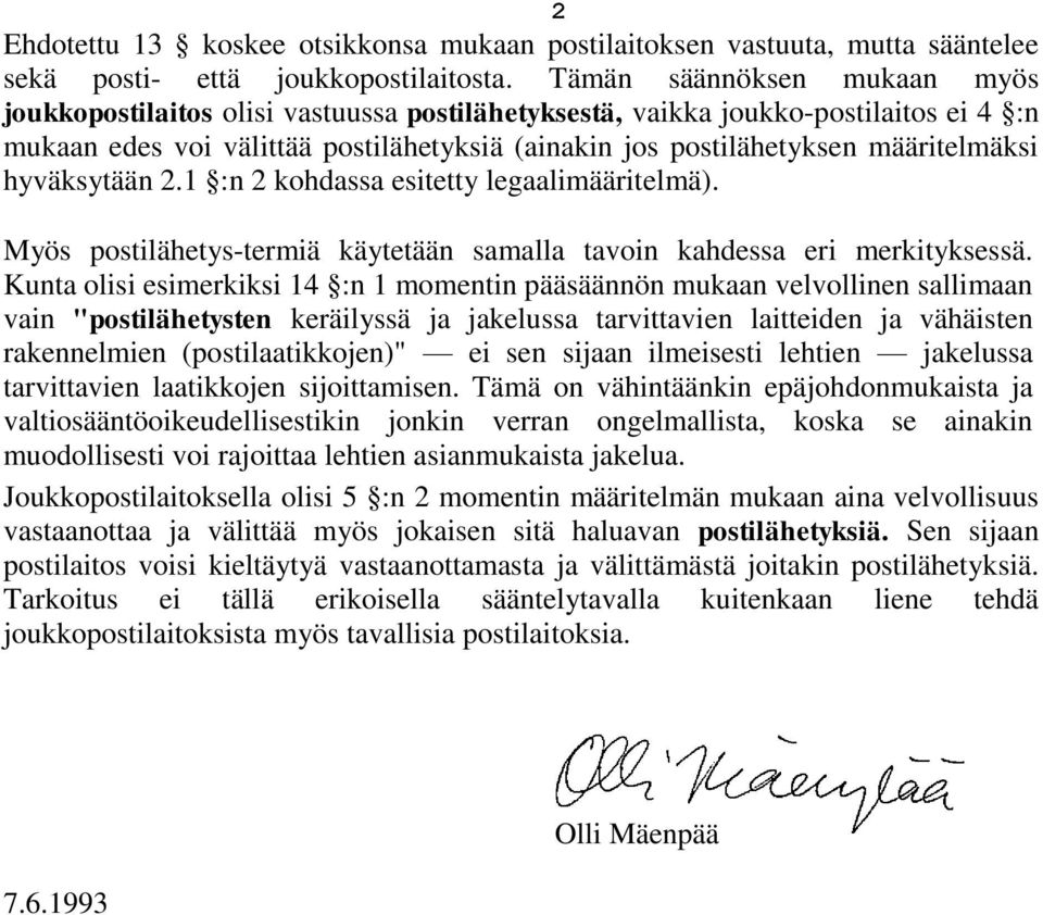 hyväksytään 2.1 :n 2 kohdassa esitetty legaalimääritelmä). Myös postilähetys-termiä käytetään samalla tavoin kahdessa eri merkityksessä.