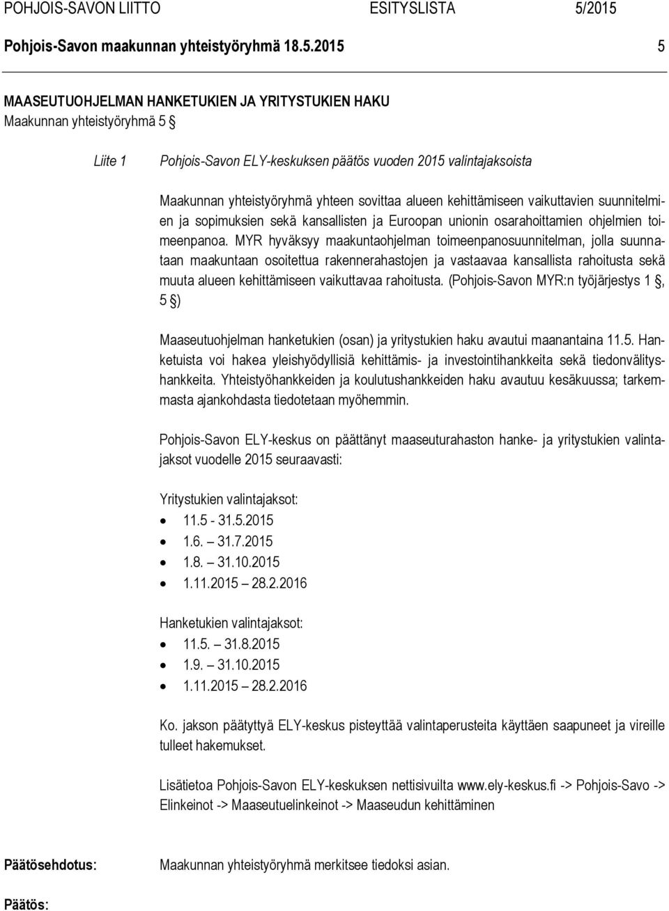 alueen kehittämiseen vaikuttavien suunnitelmien ja sopimuksien sekä kansallisten ja Euroopan unionin osarahoittamien ohjelmien toimeenpanoa.