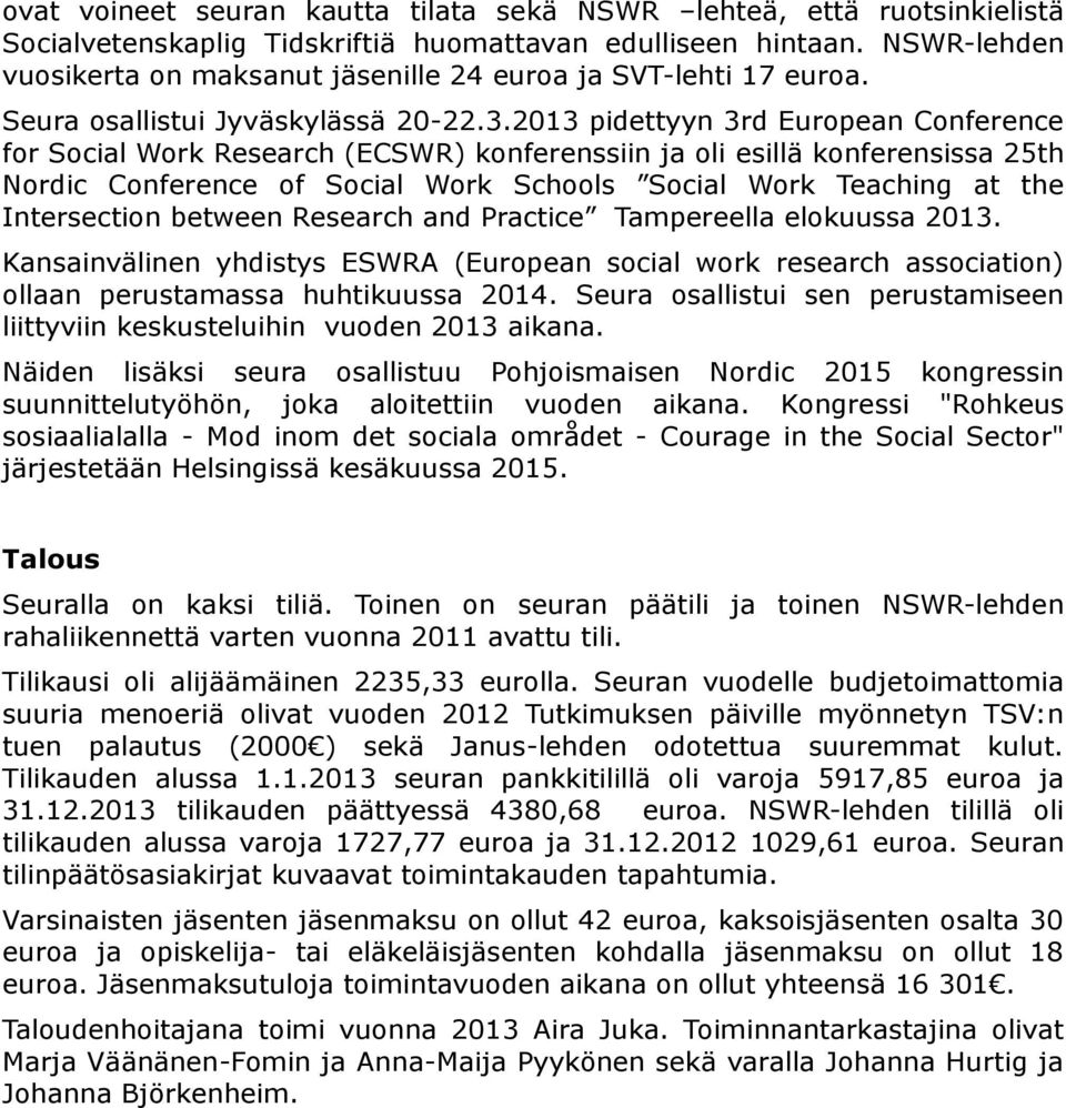 2013 pidettyyn 3rd European Conference for Social Work Research (ECSWR) konferenssiin ja oli esillä konferensissa 25th Nordic Conference of Social Work Schools Social Work Teaching at the