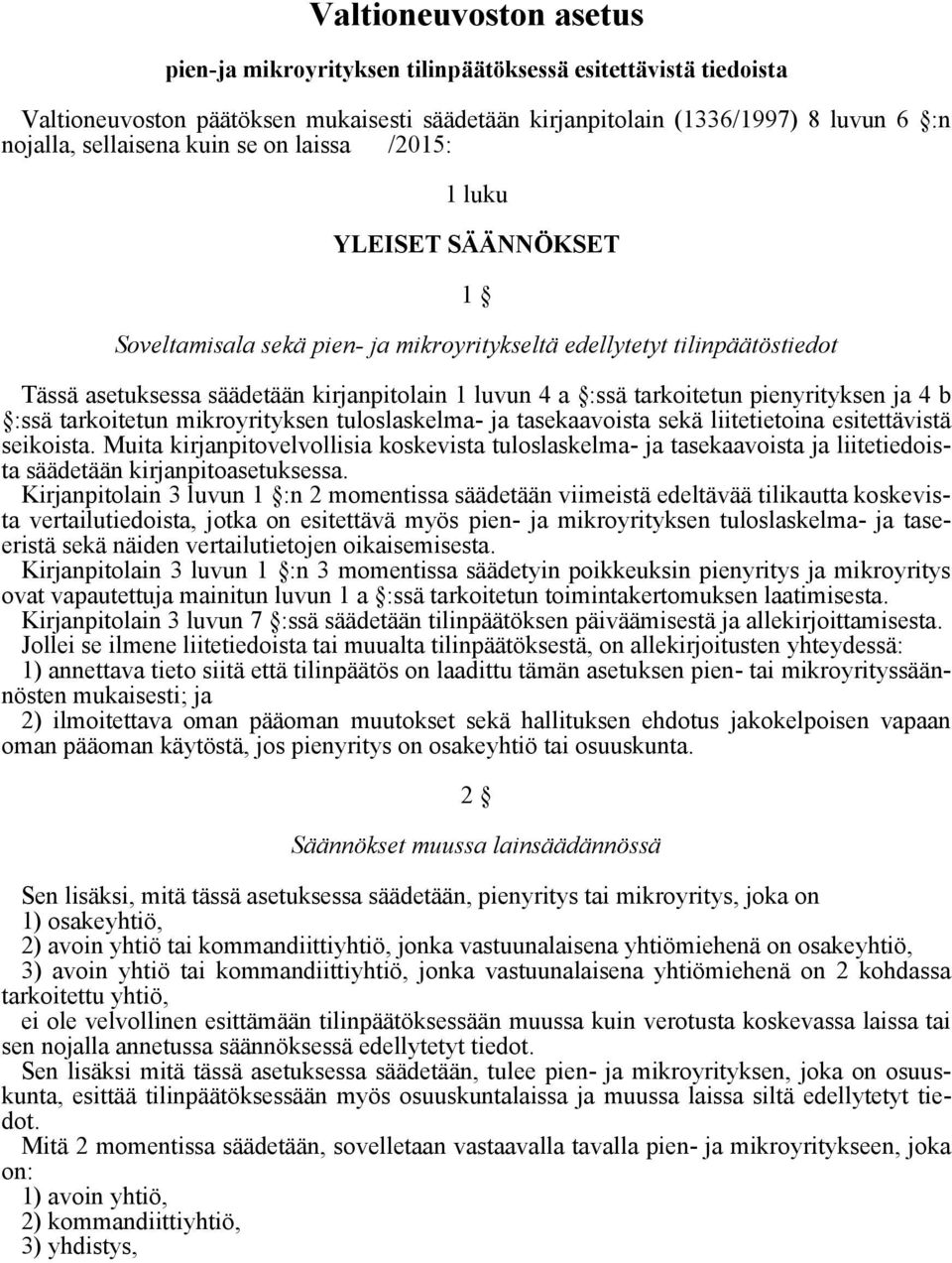 pienyrityksen ja 4 b :ssä tarkoitetun mikroyrityksen tuloslaskelma- ja tasekaavoista sekä liitetietoina esitettävistä seikoista.