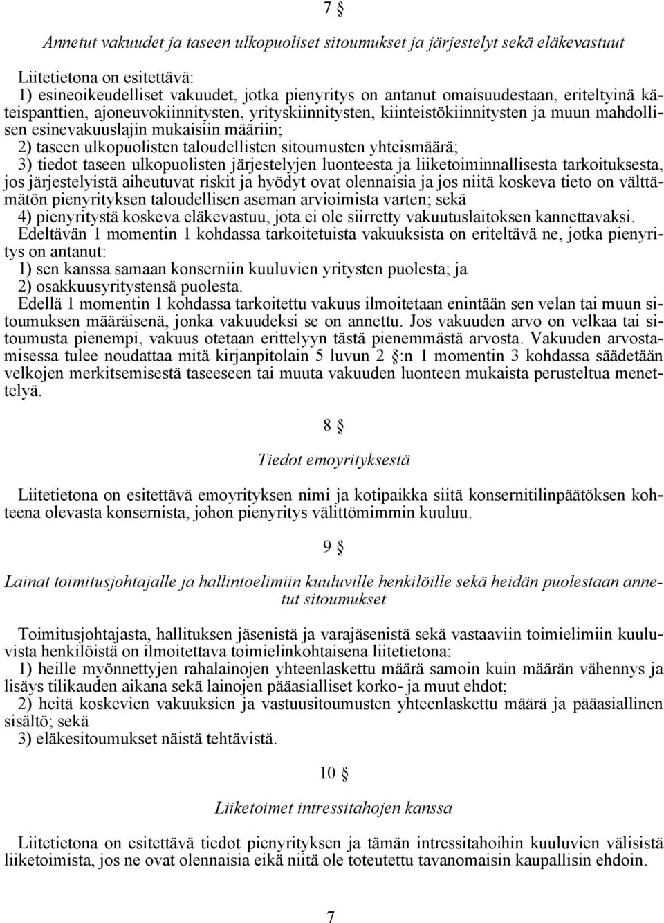 yhteismäärä; 3) tiedot taseen ulkopuolisten järjestelyjen luonteesta ja liiketoiminnallisesta tarkoituksesta, jos järjestelyistä aiheutuvat riskit ja hyödyt ovat olennaisia ja jos niitä koskeva tieto