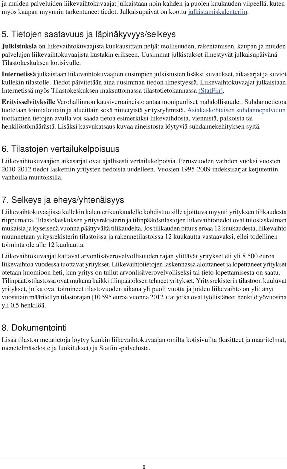 Uusimmat julkistukset ilmestyvät julkaisupäivänä Tilastokeskuksen kotisivulle.