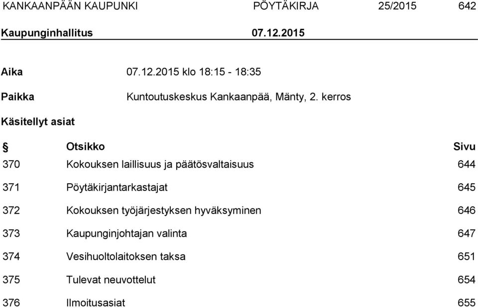 kerros Käsitellyt asiat Otsikko Sivu 370 Kokouksen laillisuus ja päätösvaltaisuus 644 371