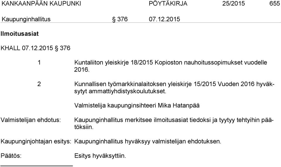 2 Kunnallisen työmarkkinalaitoksen yleiskirje 15/2015 Vuoden 2016 hy väksy tyt ammattiyhdistyskoulutukset.