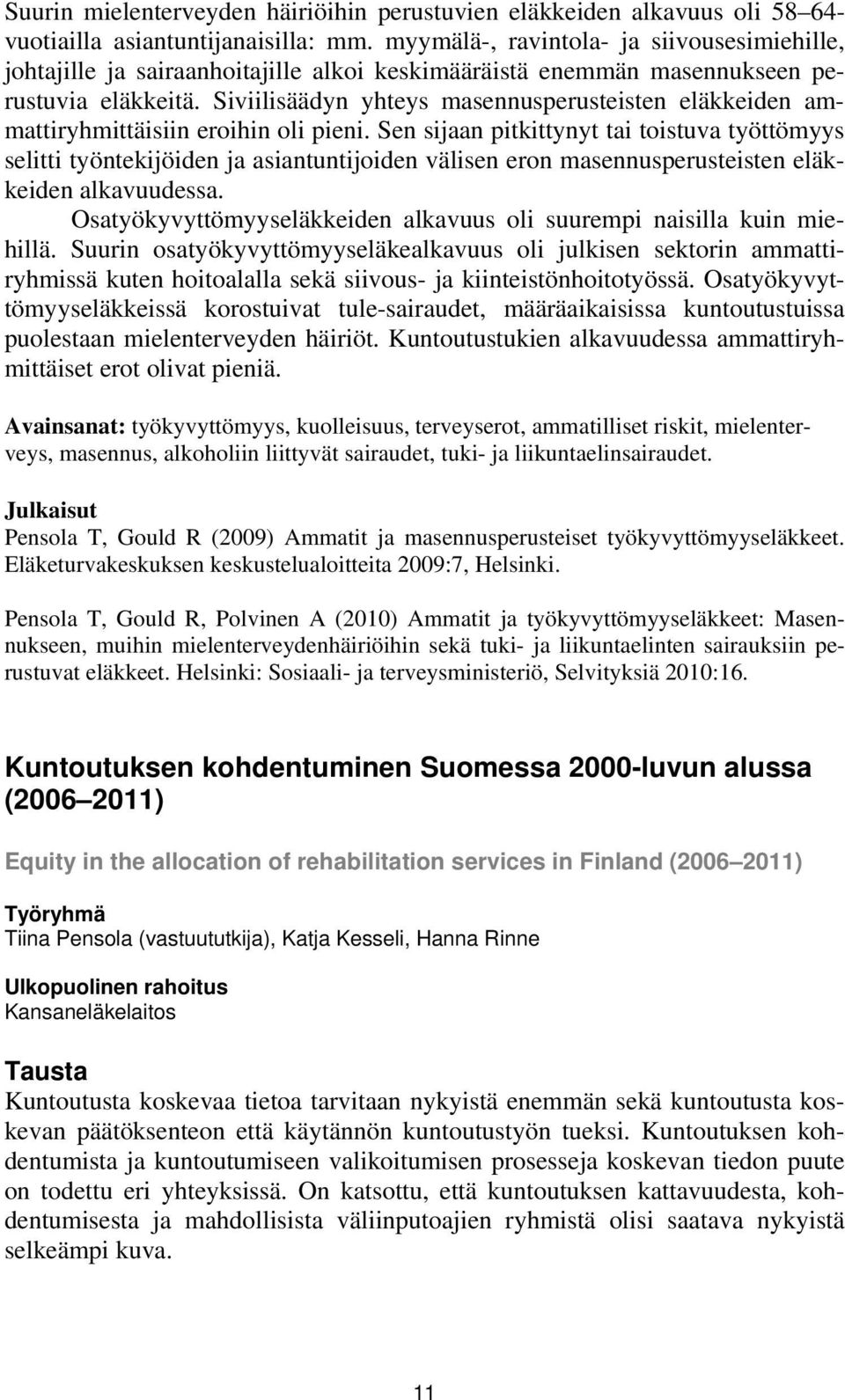 Siviilisäädyn yhteys masennusperusteisten eläkkeiden ammattiryhmittäisiin eroihin oli pieni.