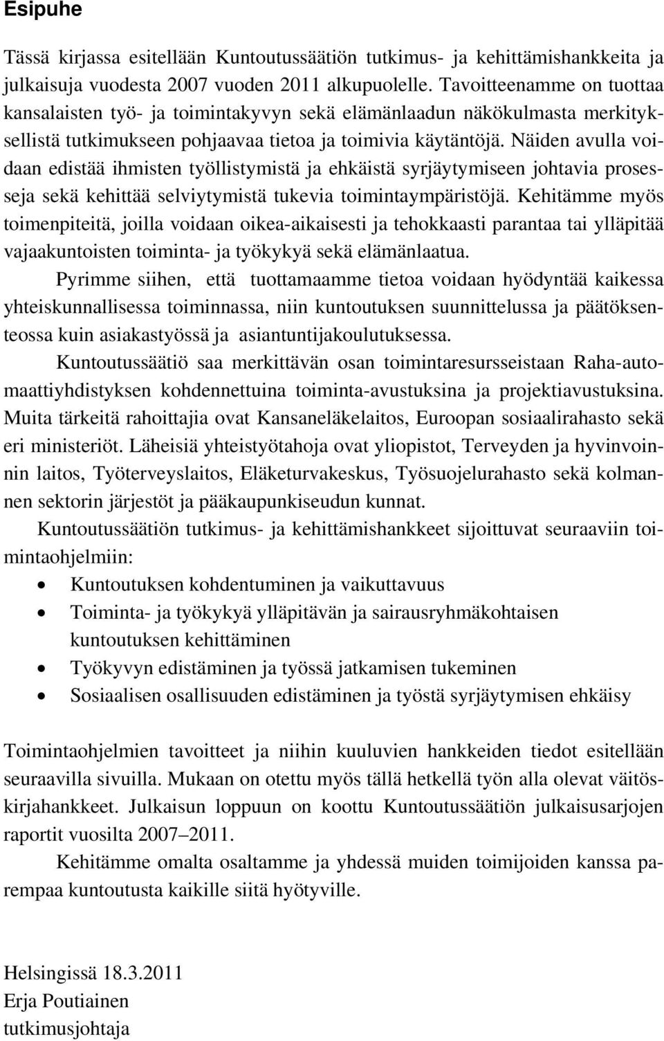 Näiden avulla voidaan edistää ihmisten työllistymistä ja ehkäistä syrjäytymiseen johtavia prosesseja sekä kehittää selviytymistä tukevia toimintaympäristöjä.